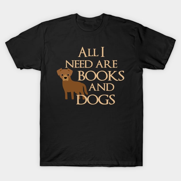 All I Need Are Books And Dogs T-Shirt by Psitta